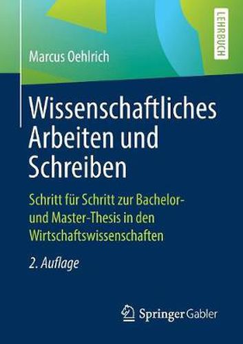 Cover image for Wissenschaftliches Arbeiten Und Schreiben: Schritt Fur Schritt Zur Bachelor- Und Master-Thesis in Den Wirtschaftswissenschaften