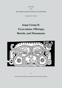 Cover image for Izapa Group B: Excavations, Offerings, Burials, and Monuments, Number 83