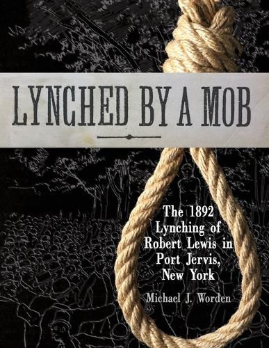 Lynched by a Mob! The 1892 Lynching of Robert Lewis in Port Jervis, New York