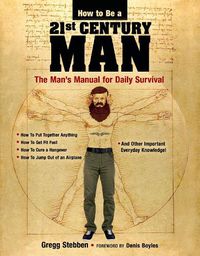Cover image for How To Be a 21st Century Man: The Man's Manual for Daily Survival