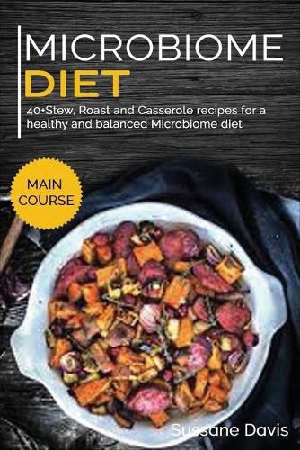 Microbiome Diet: 40+Stew, Roast and Casserole recipes for a healthy and balanced Microbiome diet