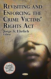 Cover image for Revisiting & Enforcing the Crime Victims' Rights Act