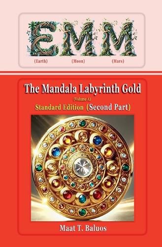 Cover image for EMM (Earth) (Moon) (Mars) The Mandala Labyrinth Gold (Volume-A) Standard Edition (Second Part)