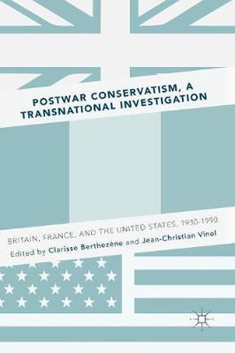 Cover image for Postwar Conservatism, A Transnational Investigation: Britain, France, and the United States, 1930-1990