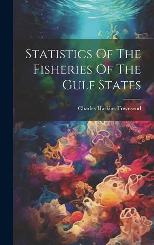 Cover image for Statistics Of The Fisheries Of The Gulf States