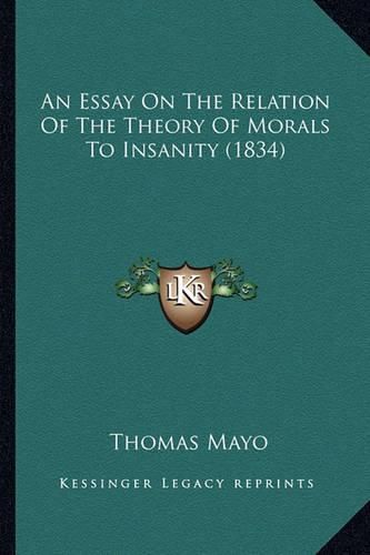 An Essay on the Relation of the Theory of Morals to Insanity (1834)