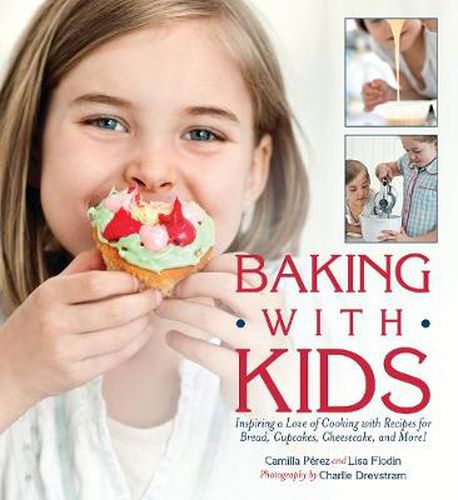 Cover image for Baking with Kids: Inspiring a Love of Cooking with Recipes for Bread, Cupcakes, Cheesecake, and More!