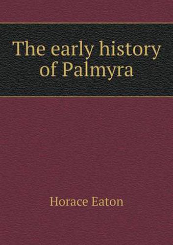 Cover image for The early history of Palmyra