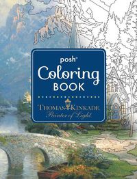 Cover image for Posh Adult Coloring Book: Thomas Kinkade Designs for Inspiration & Relaxation