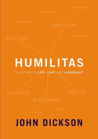 Cover image for Humilitas: A Lost Key to Life, Love, and Leadership