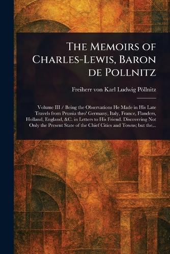 Cover image for The Memoirs of Charles-Lewis, Baron De Pollnitz