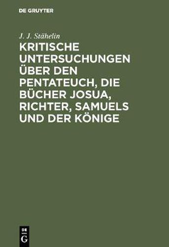 Kritische Untersuchungen uber den Pentateuch, die Bucher Josua, Richter, Samuels und der Koenige