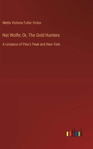 Cover image for Nat Wolfe; Or, The Gold Hunters