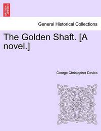 Cover image for The Golden Shaft. [A Novel.]