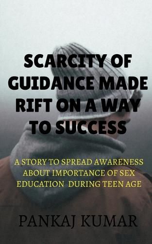 Cover image for scarcity of guidance made rift on a way to success: A Story to Spread Awareness about Importance of Sex Education During Teen Age