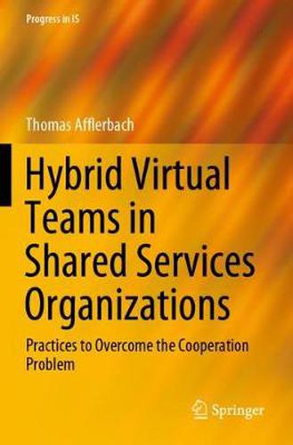 Hybrid Virtual Teams in Shared Services Organizations: Practices to Overcome the Cooperation Problem