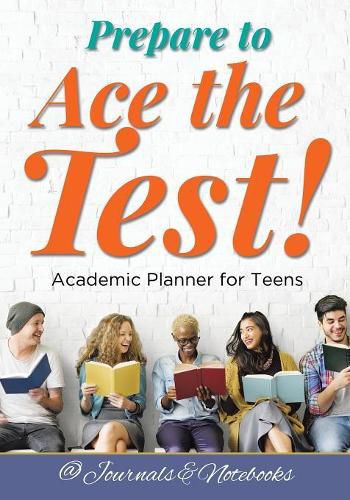 Cover image for Prepare to Ace the Test! Academic Planner for Teens