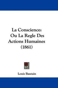 Cover image for La Conscience: Ou La Regle Des Actions Humaines (1861)