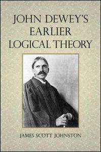 Cover image for John Dewey's Earlier Logical Theory