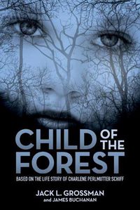 Cover image for Child of the Forest: Based on the Life Story of Charlene Perlmutter Schiff