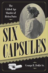 Cover image for Six Capsules: The Gilded Age Murder of Helen Potts