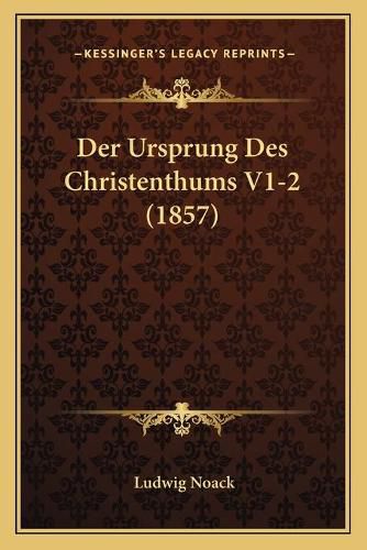 Der Ursprung Des Christenthums V1-2 (1857)