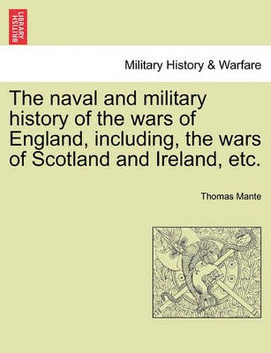 Cover image for The Naval and Military History of the Wars of England, Including, the Wars of Scotland and Ireland, Etc.