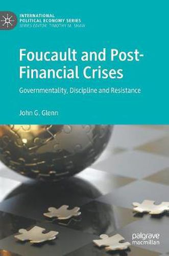 Cover image for Foucault and Post-Financial Crises: Governmentality, Discipline and Resistance