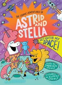 Cover image for Get Outer My Space! (The Cosmic Adventures of Astrid and Stella Book #3 (A Hello!Lucky Book))