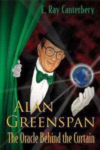 Cover image for Alan Greenspan: The Oracle Behind The Curtain