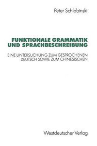 Cover image for Funktionale Grammatik und Sprachbeschreibung: Eine Untersuchung zum gesprochenen Deutsch sowie zum Chinesischen