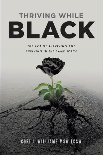 Cover image for Thriving While Black: The Act of Surviving and Thriving in the same space