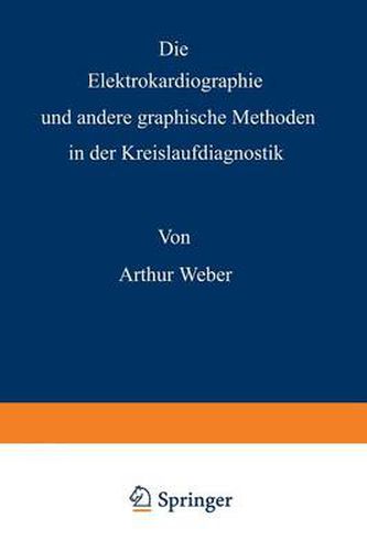 Cover image for Die Elektrokardiographie Und Andere Graphische Methoden in Der Kreislaufdiagnostik