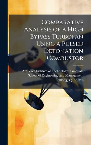 Cover image for Comparative Analysis of a High Bypass Turbofan Using a Pulsed Detonation Combustor