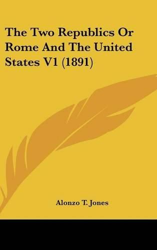 The Two Republics or Rome and the United States V1 (1891)