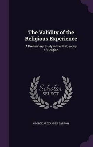 The Validity of the Religious Experience: A Preliminary Study in the Philosophy of Religion