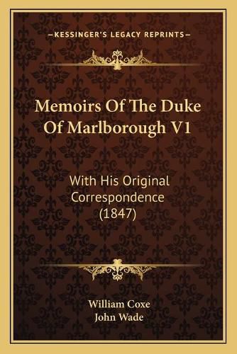 Cover image for Memoirs of the Duke of Marlborough V1: With His Original Correspondence (1847)