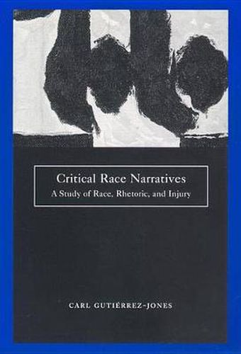 Cover image for Critical Race Narratives: A Study of Race, Rhetoric and Injury