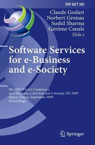 Cover image for Software Services for e-Business and e-Society: 9th IFIP WG 6.1 Conference on e-Business, e-Services and e-Society, I3E 2009, Nancy, France, September 23-25, 2009, Proceedings