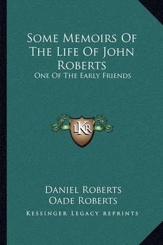 Cover image for Some Memoirs of the Life of John Roberts: One of the Early Friends