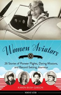 Cover image for Women Aviators: 26 Stories of Pioneer Flights, Daring Missions, and Record-Setting Journeys