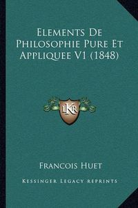 Cover image for Elements de Philosophie Pure Et Appliquee V1 (1848)