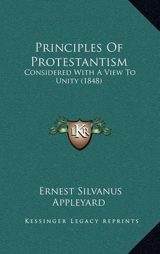 Principles of Protestantism: Considered with a View to Unity (1848)