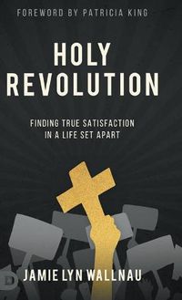 Cover image for Holy Revolution: Finding True Satisfaction in a Life Set Apart