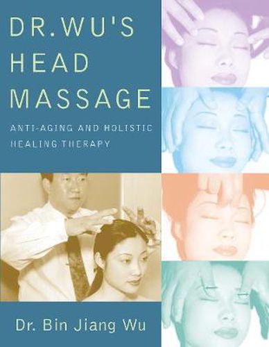 Cover image for Dr Wus Head Massage: Anti-Aging and Holistic Healing Therapy