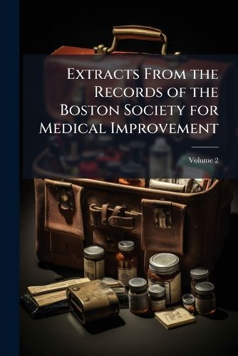 Cover image for Extracts from the Records of the Boston Society for Medical Improvement, Volume 2