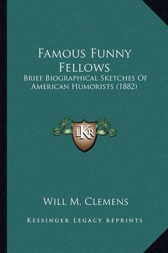 Famous Funny Fellows: Brief Biographical Sketches of American Humorists (1882)