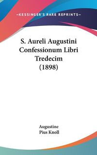 Cover image for S. Aureli Augustini Confessionum Libri Tredecim (1898)