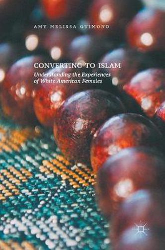 Cover image for Converting to Islam: Understanding the Experiences of White American Females