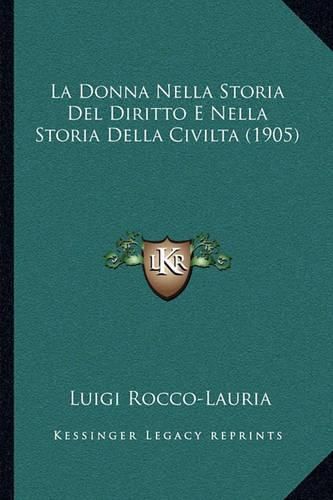 Cover image for La Donna Nella Storia del Diritto E Nella Storia Della Civilta (1905)